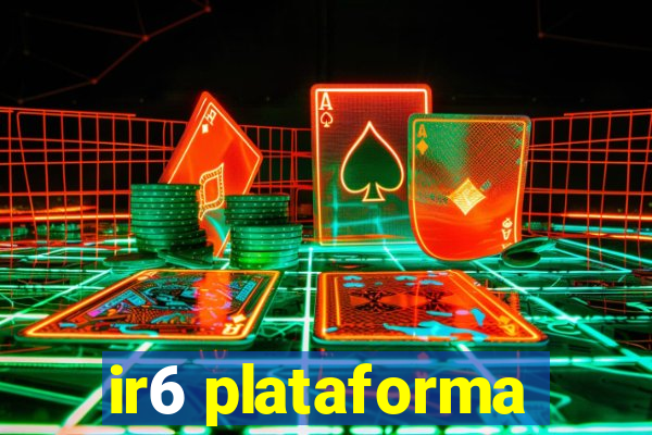 ir6 plataforma